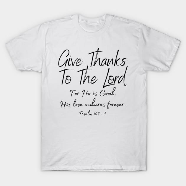 Psalms 107 Give thanks to the Lord Christian Bible Verse Quote Gifts Store T-Shirt by JOHN316STORE - Christian Store